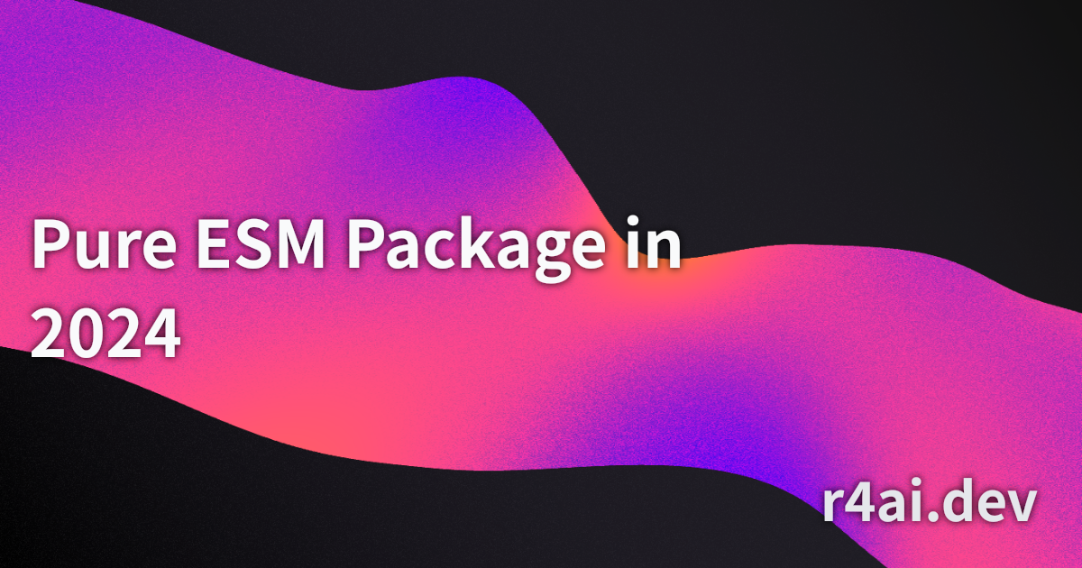 Pure ESM Package in 2024 | r4ai
